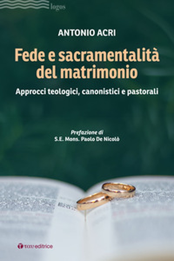 Fede e sacramentalità del matrimonio. Approcci teologici, canonistici e pastorali - Librerie.coop Fede e sacramentalità del matrimonio. Approcci teologici, canonistici e pastorali - Librerie.coop