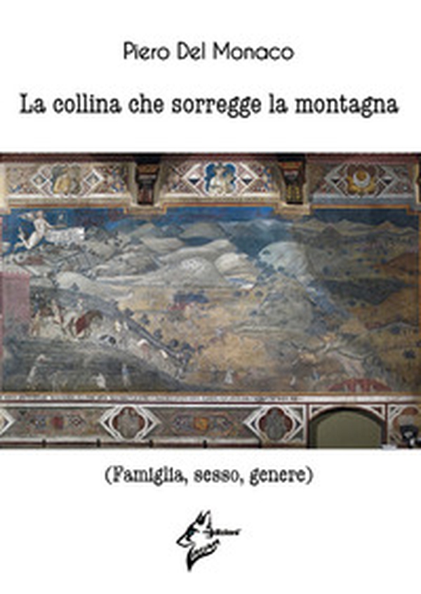 La collina che sorregge la montagna. (Famiglia, sesso, genere) - Librerie.coop La collina che sorregge la montagna. (Famiglia, sesso, genere) - Librerie.coop