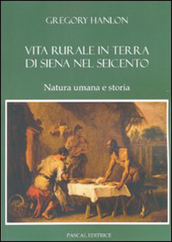 Vita rurale in terra di Siena nel Seicento. Natura umana e storia - Librerie.coop Vita rurale in terra di Siena nel Seicento. Natura umana e storia - Librerie.coop