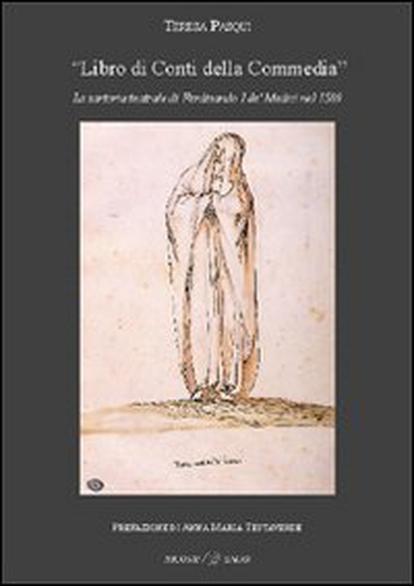 «Libro di Conti della Commedia». La sartoria teatrale di Ferdinando I De' Medici nel 1589 - Librerie.coop «Libro di Conti della Commedia». La sartoria teatrale di Ferdinando I De' Medici nel 1589 - Librerie.coop