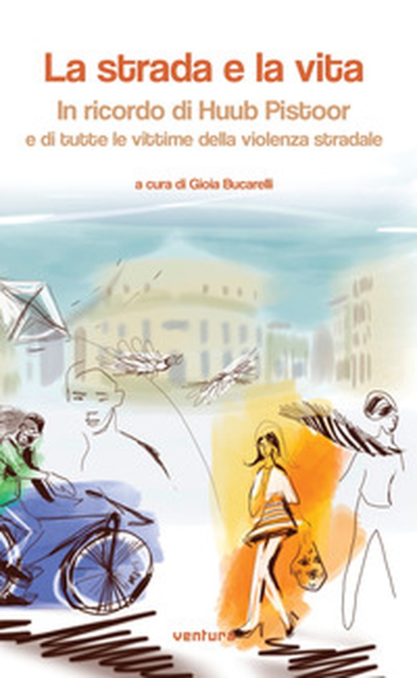 La strada e la vita. In ricordo di Huub Pistoor e di tutte le vittime della violenza stradale - Librerie.coop La strada e la vita. In ricordo di Huub Pistoor e di tutte le vittime della violenza stradale - Librerie.coop