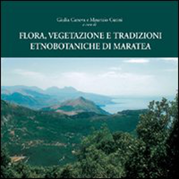 Flora, vegetazione e tradizioni etnobotaniche di Maratea - Librerie.coop Flora, vegetazione e tradizioni etnobotaniche di Maratea - Librerie.coop