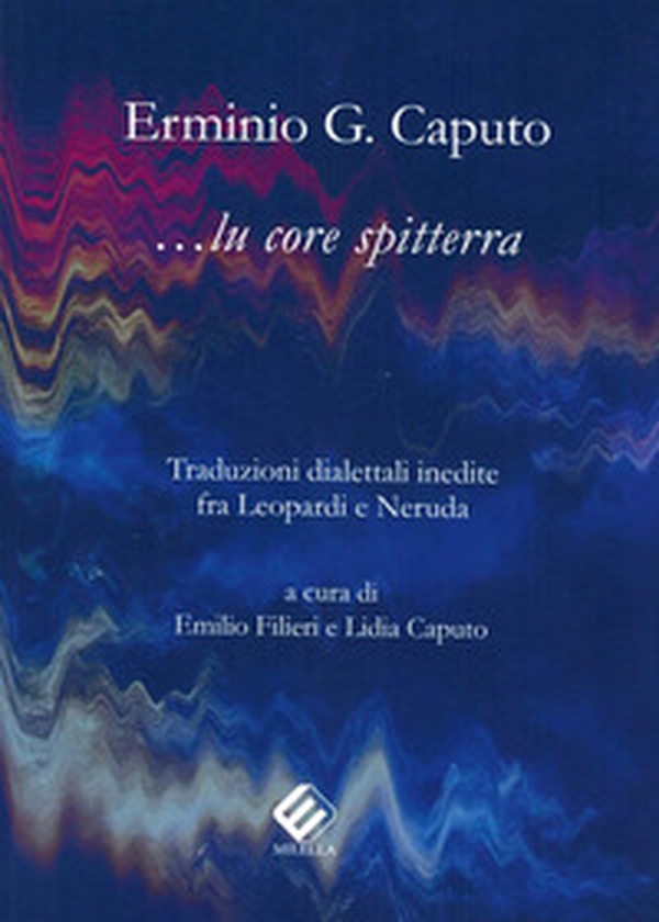 Lu core spitterra. Traduzioni dialettali inedite fra Leopardi e Neruda - Librerie.coop Lu core spitterra. Traduzioni dialettali inedite fra Leopardi e Neruda - Librerie.coop