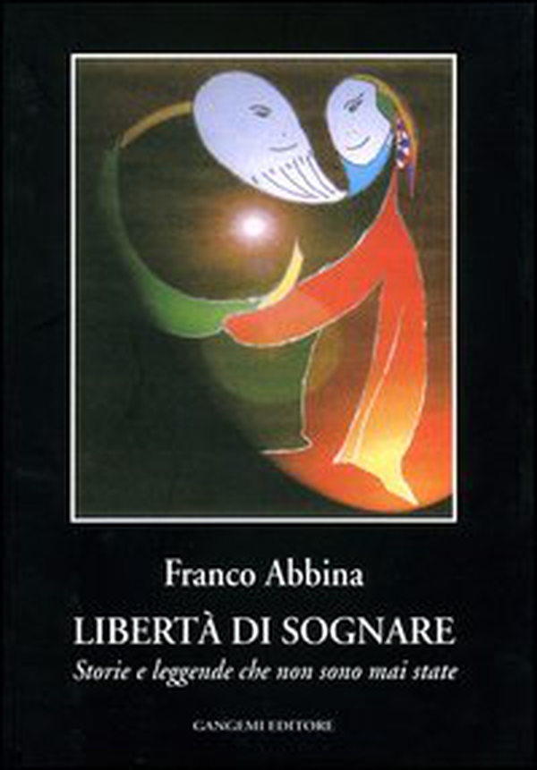 Libertà di sognare. Storie e leggende che non sono mai state - Librerie.coop Libertà di sognare. Storie e leggende che non sono mai state - Librerie.coop