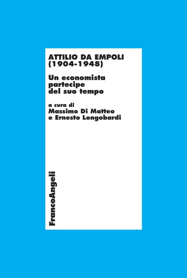Attilio da Empoli (1904-1948). Un economista partecipe del suo tempo - Librerie.coop Attilio da Empoli (1904-1948). Un economista partecipe del suo tempo - Librerie.coop