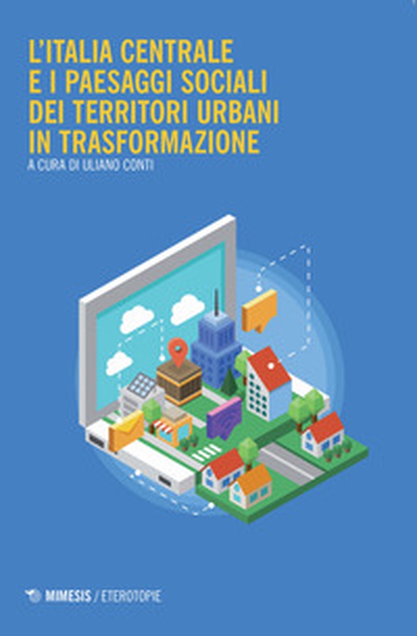 L'Italia centrale e i paesaggi sociali dei territori urbani in trasformazione - Librerie.coop L'Italia centrale e i paesaggi sociali dei territori urbani in trasformazione - Librerie.coop