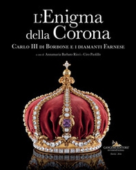 L'enigma della corona. Carlo III di Borbone e i diamanti Farnese - Librerie.coop