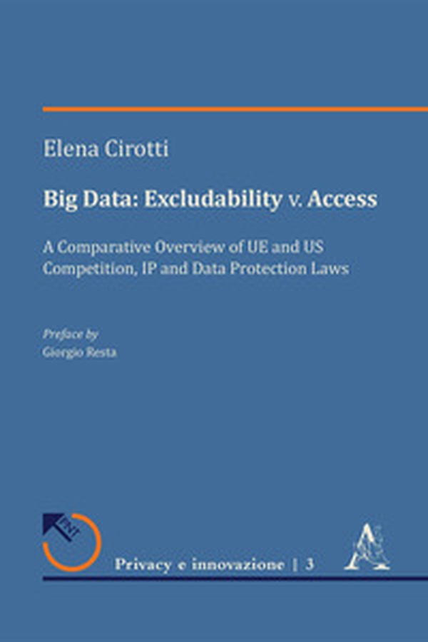 Big Data: excludability v. access. A comparative overview of UE and US competition, IP and Data Protection laws - Librerie.coop Big Data: excludability v. access. A comparative overview of UE and US competition, IP and Data Protection laws - Librerie.coop