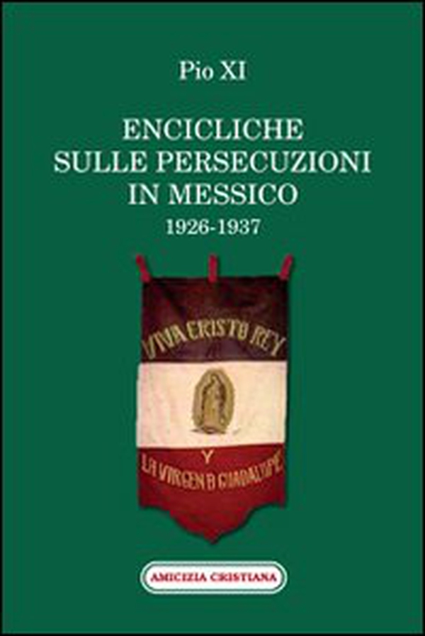 Encicliche sulle persecuzioni in Messico (1926-1937) - Librerie.coop Encicliche sulle persecuzioni in Messico (1926-1937) - Librerie.coop