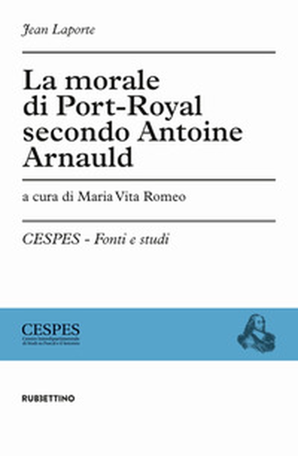 La morale di Port-Royal secondo Antoine Arnauld - Librerie.coop La morale di Port-Royal secondo Antoine Arnauld - Librerie.coop