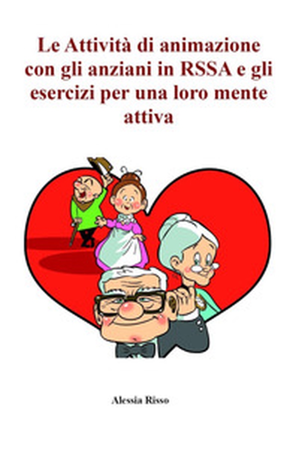 Le attività di animazione con gli anziani in RSSA e gli esercizi per una loro mente attiva - Librerie.coop Le attività di animazione con gli anziani in RSSA e gli esercizi per una loro mente attiva - Librerie.coop