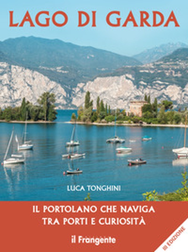 Lago di Garda. Il portolano che naviga tra porti e curiosità - Librerie.coop Lago di Garda. Il portolano che naviga tra porti e curiosità - Librerie.coop