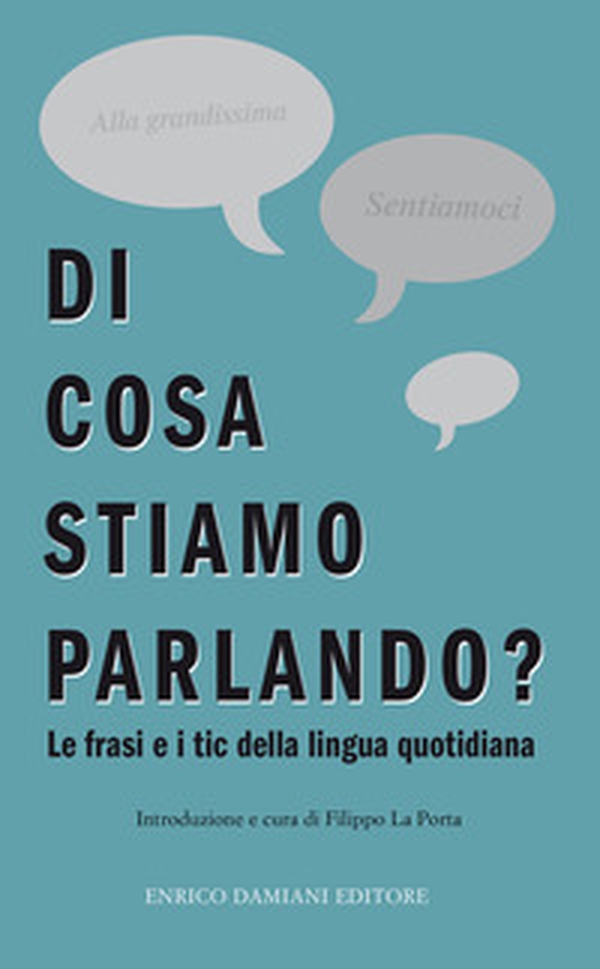 Di cosa stiamo parlando? Antologia di frasi fatte e tic della lingua quotidiana - Librerie.coop Di cosa stiamo parlando? Antologia di frasi fatte e tic della lingua quotidiana - Librerie.coop