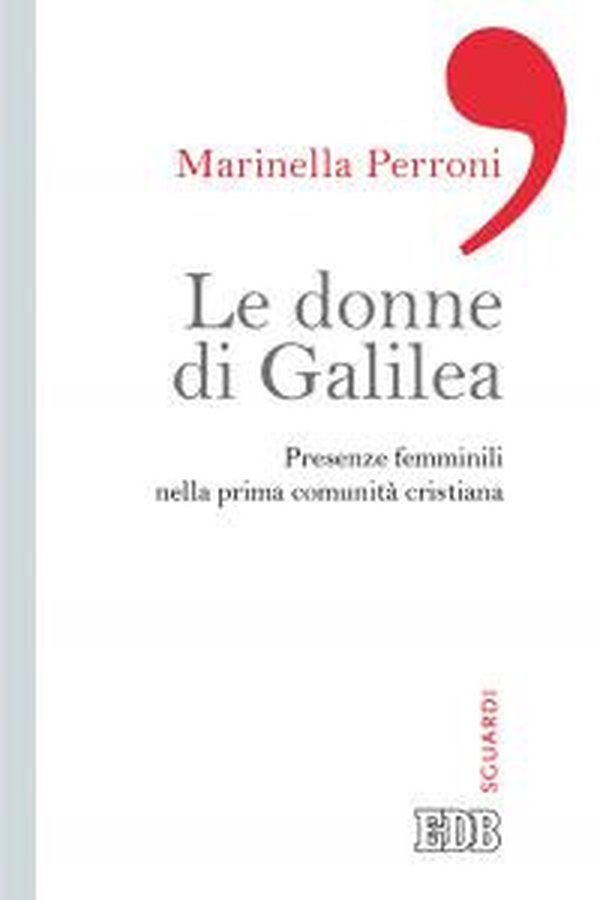 Le donne di Galilea. Presenze femminili nell prima comunità cristiana - Librerie.coop Le donne di Galilea. Presenze femminili nell prima comunità cristiana - Librerie.coop