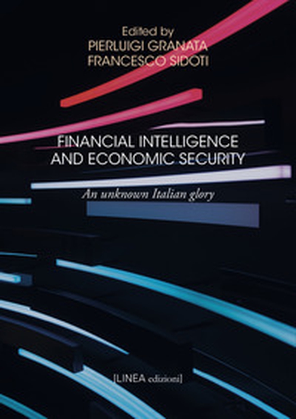 Financial intelligence and economic security. An unknown Italian glory - Librerie.coop Financial intelligence and economic security. An unknown Italian glory - Librerie.coop