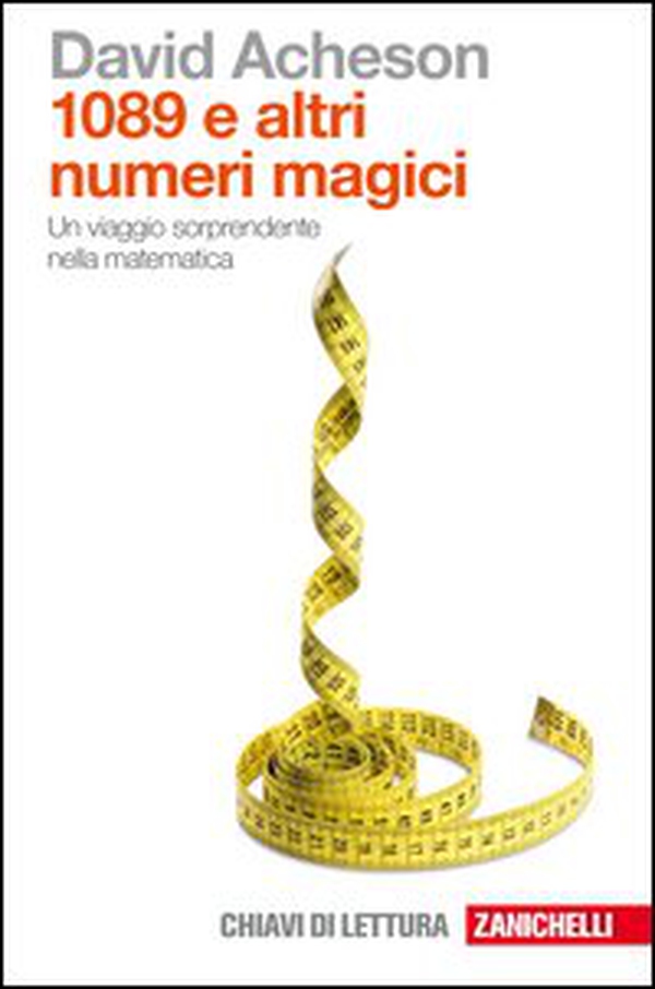 Milleottantanove e altri numeri magici. Un viaggio sorprendente nella matematica - Librerie.coop Milleottantanove e altri numeri magici. Un viaggio sorprendente nella matematica - Librerie.coop