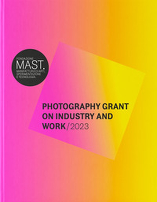 Mast photography grant on industry and work 2023. Ediz. italiana e inglese - Librerie.coop Mast photography grant on industry and work 2023. Ediz. italiana e inglese - Librerie.coop