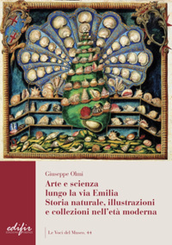 Arte e scienza lungo la via Emilia. Storia naturale, illustrazioni e collezioni nell'età moderna - Librerie.coop Arte e scienza lungo la via Emilia. Storia naturale, illustrazioni e collezioni nell'età moderna - Librerie.coop