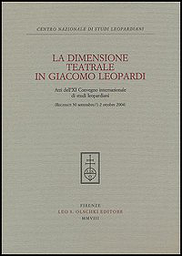 La dimensione teatrale di Giacomo Leopardi. Atti dell'11° Convegno internazionale di studi leopardiani (Recanati, 30 settembre-1-2 ottobre 2004) - Librerie.coop La dimensione teatrale di Giacomo Leopardi. Atti dell'11° Convegno internazionale di studi leopardiani (Recanati, 30 settembre-1-2 ottobre 2004) - Librerie.coop