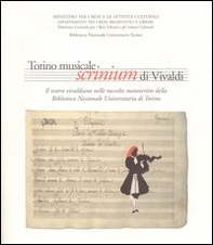 Torino musicale. Scrinium di Vivaldi. Il teatro vivaldiano nelle raccolte manoscritte della Biblioteca nazionale universitaria di Torino - Librerie.coop