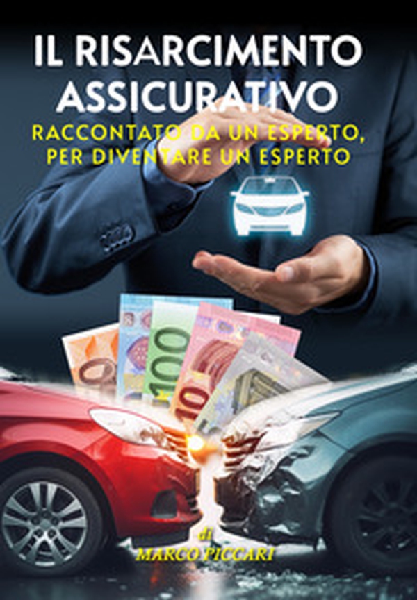 Il risarcimento assicurativo. Raccontato da un esperto, per diventare un esperto - Librerie.coop Il risarcimento assicurativo. Raccontato da un esperto, per diventare un esperto - Librerie.coop