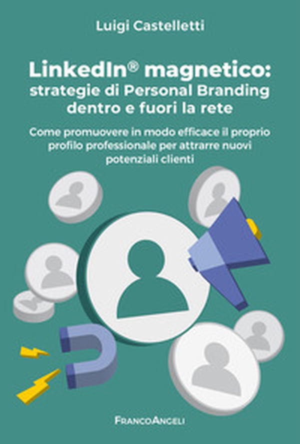 LinkedIn magnetico. Strategie di personal branding dentro e fuori la rete. Come promuovere in modo efficace il proprio profilo professionale per attrarre nuovi potenziali clienti - Librerie.coop LinkedIn magnetico. Strategie di personal branding dentro e fuori la rete. Come promuovere in modo efficace il proprio profilo professionale per attrarre nuovi potenziali clienti - Librerie.coop