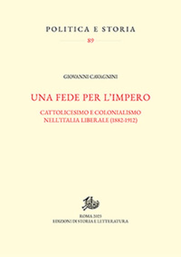 Una fede per l'impero. Cattolicesimo e colonialismo nell'Italia liberale (1882-1912) - Librerie.coop Una fede per l'impero. Cattolicesimo e colonialismo nell'Italia liberale (1882-1912) - Librerie.coop