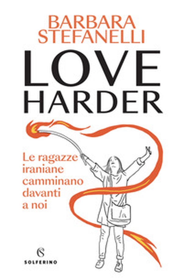 Love harder. Le ragazze iraniane camminano davanti a noi - Librerie.coop Love harder. Le ragazze iraniane camminano davanti a noi - Librerie.coop