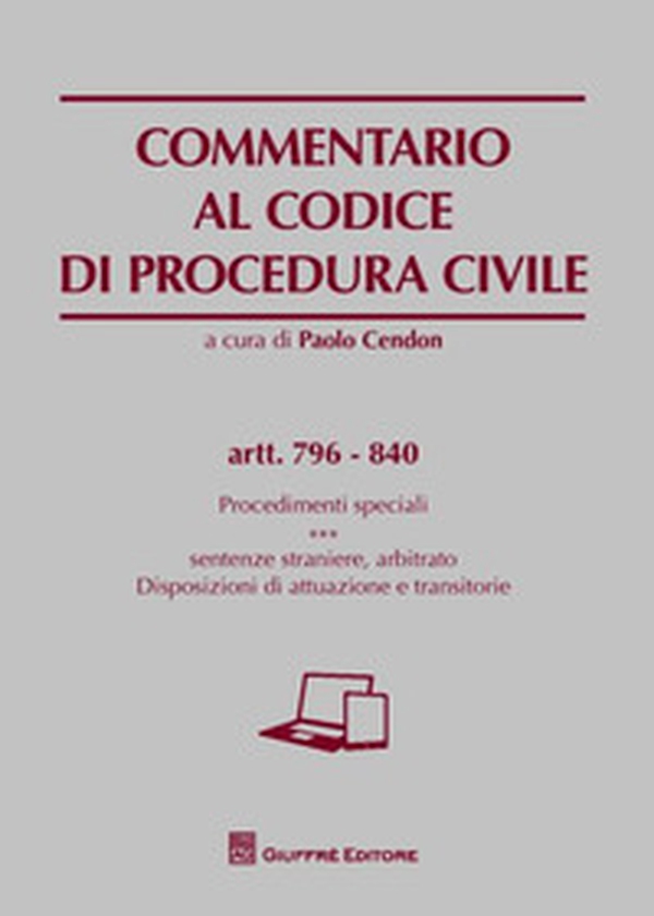 Commentario al codice di procedura civile. Procedimenti speciali. Sentenze straniere, arbitrato. Disposizioni di attuazione e transitorie. Artt. 796-840 - Librerie.coop Commentario al codice di procedura civile. Procedimenti speciali. Sentenze straniere, arbitrato. Disposizioni di attuazione e transitorie. Artt. 796-840 - Librerie.coop