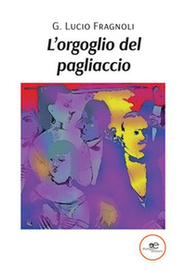 L'orgoglio del pagliaccio - Librerie.coop L'orgoglio del pagliaccio - Librerie.coop