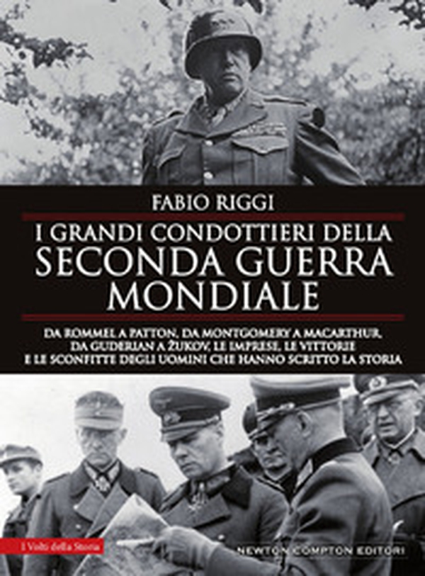 I grandi condottieri della seconda guerra mondiale. Da Rommel a Patton, da Guderian a Zukov, le imprese, le vittorie e le sconfitte degli uomini che hanno scritto la storia - Librerie.coop I grandi condottieri della seconda guerra mondiale. Da Rommel a Patton, da Guderian a Zukov, le imprese, le vittorie e le sconfitte degli uomini che hanno scritto la storia - Librerie.coop