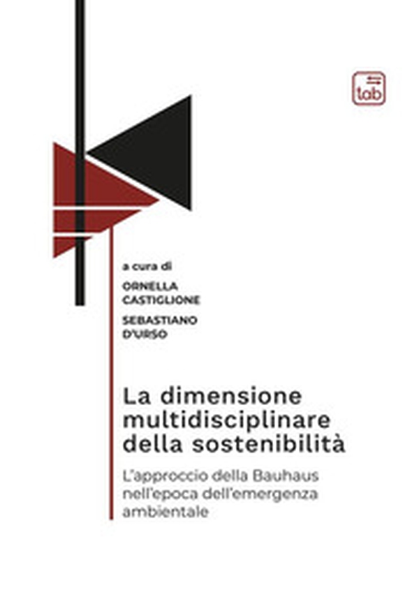 La dimensione multidisciplinare della sostenibilità. L'approccio della Bauhaus nell'epoca dell'emergenza ambientale - Librerie.coop La dimensione multidisciplinare della sostenibilità. L'approccio della Bauhaus nell'epoca dell'emergenza ambientale - Librerie.coop