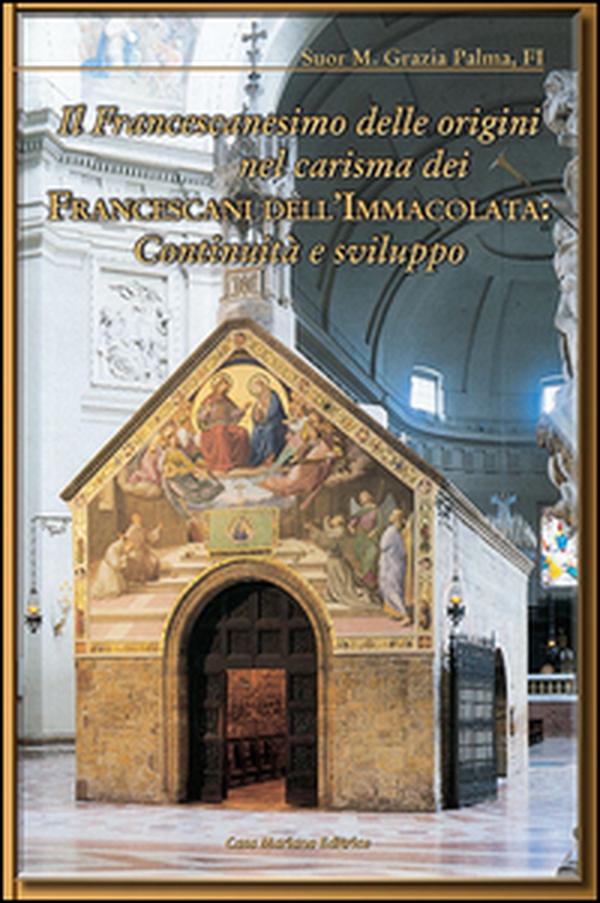 Il francescanesimo delle origini nel carisma dei francescani dell'Immacolata. Continuità e sviluppo - Librerie.coop Il francescanesimo delle origini nel carisma dei francescani dell'Immacolata. Continuità e sviluppo - Librerie.coop