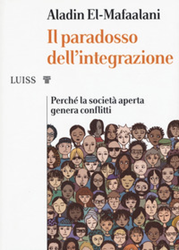 Il paradosso dell'integrazione. Perché la società aperta genera conflitti - Librerie.coop Il paradosso dell'integrazione. Perché la società aperta genera conflitti - Librerie.coop