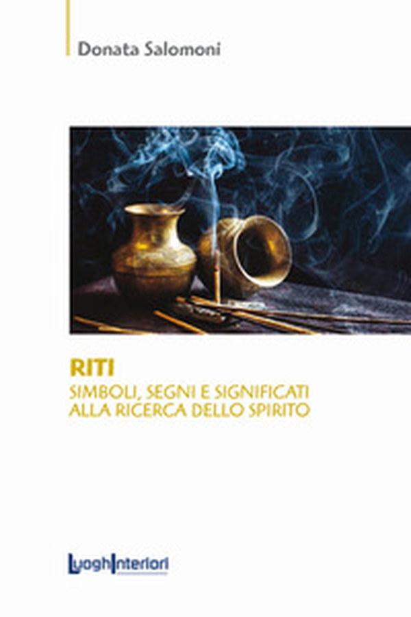 Riti. Simboli, segni e significati alla ricerca dello spirito - Librerie.coop Riti. Simboli, segni e significati alla ricerca dello spirito - Librerie.coop