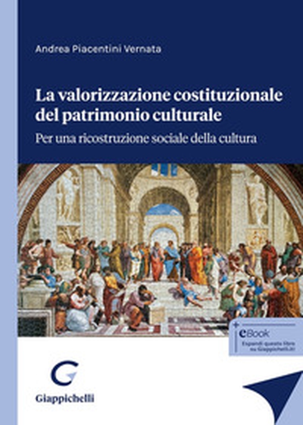 La valorizzazione costituzionale del patrimonio culturale. Per una ricostruzione sociale della cultura - Librerie.coop La valorizzazione costituzionale del patrimonio culturale. Per una ricostruzione sociale della cultura - Librerie.coop