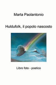 Huldufolk, il popolo nascosto. Libro foto - poetico - Librerie.coop