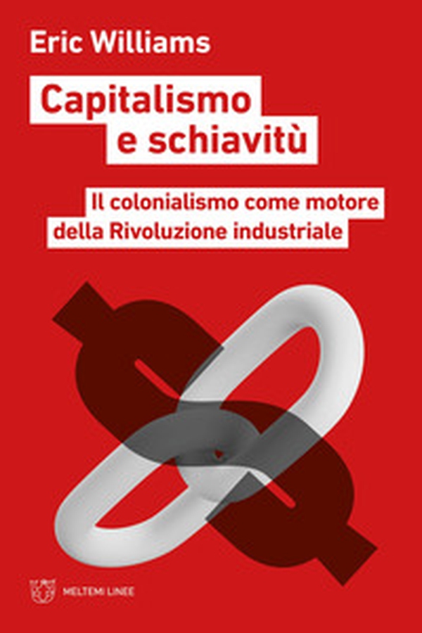 Capitalismo e schiavitù. Il colonialismo come motore della Rivoluzione industriale - Librerie.coop Capitalismo e schiavitù. Il colonialismo come motore della Rivoluzione industriale - Librerie.coop