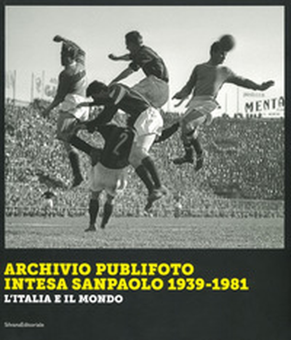 Archivio Publifoto Intesa San Paolo 1939-1981. L'Italia e il mondo - Librerie.coop Archivio Publifoto Intesa San Paolo 1939-1981. L'Italia e il mondo - Librerie.coop