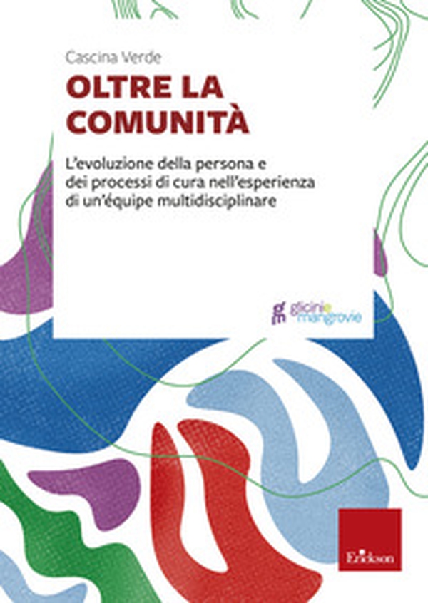 Oltre la comunità. L'evoluzione della persona e dei processi di cura nell'esperienza di un'équipe multidisciplinare - Librerie.coop Oltre la comunità. L'evoluzione della persona e dei processi di cura nell'esperienza di un'équipe multidisciplinare - Librerie.coop