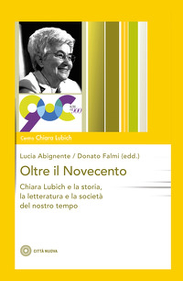 Oltre il Novecento. Chiara Lubich e la storia, la letteratura e la società del nostro tempo - Librerie.coop Oltre il Novecento. Chiara Lubich e la storia, la letteratura e la società del nostro tempo - Librerie.coop