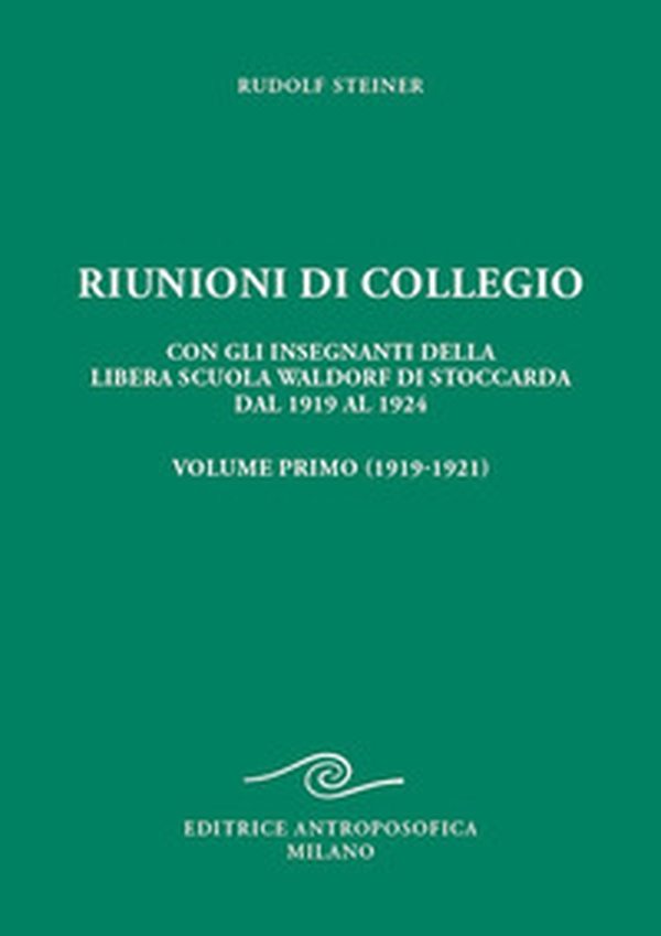 Riunioni di collegio. Con gli insegnanti della Libera Scuola Waldorf di Stoccarda dal 1919 al 1924 - Vol. 1 - Librerie.coop Riunioni di collegio. Con gli insegnanti della Libera Scuola Waldorf di Stoccarda dal 1919 al 1924 - Vol. 1 - Librerie.coop
