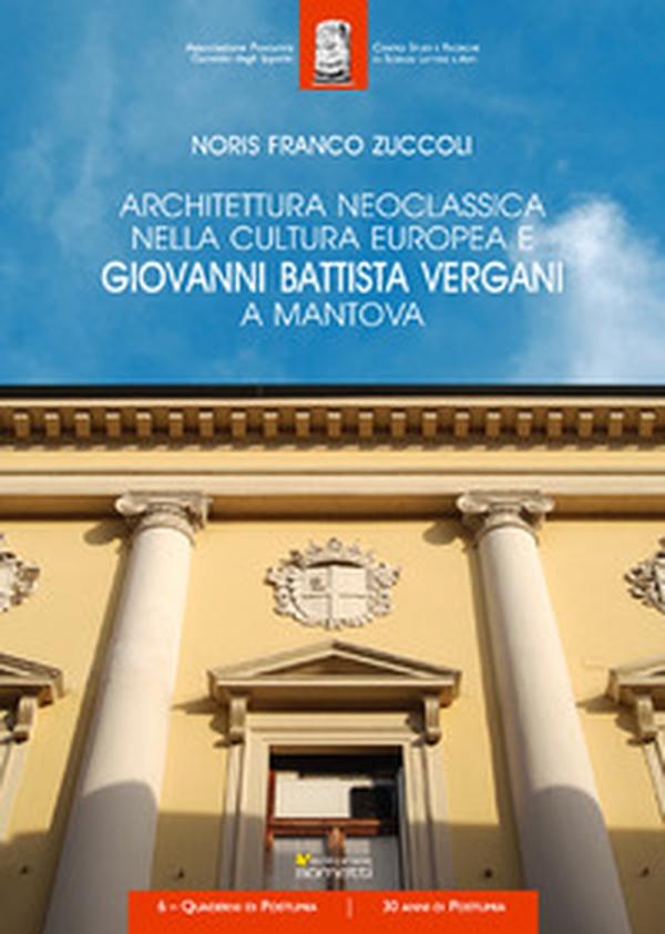 Architettura neoclassica nella cultura europea e Giovanni Battista Vergani a Mantova - Librerie.coop Architettura neoclassica nella cultura europea e Giovanni Battista Vergani a Mantova - Librerie.coop