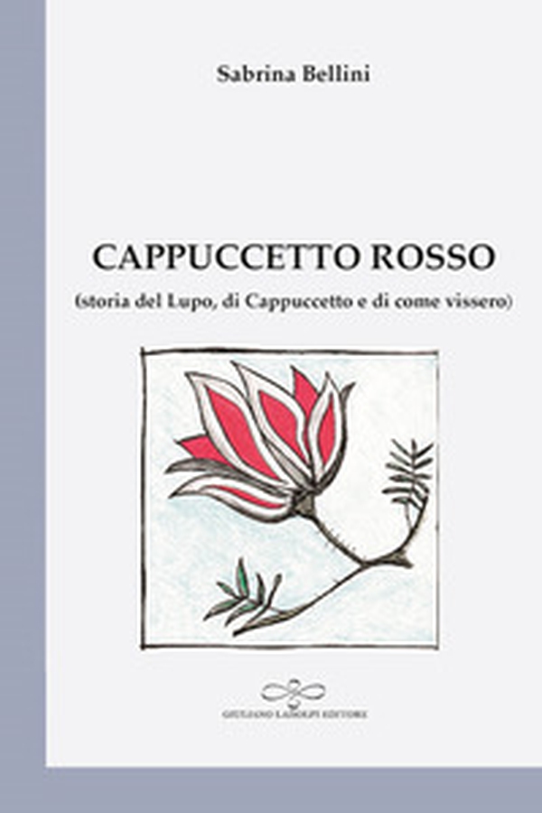 Cappuccetto Rosso (storia del Lupo, di Cappuccetto Rosso e di come vissero) - Librerie.coop Cappuccetto Rosso (storia del Lupo, di Cappuccetto Rosso e di come vissero) - Librerie.coop