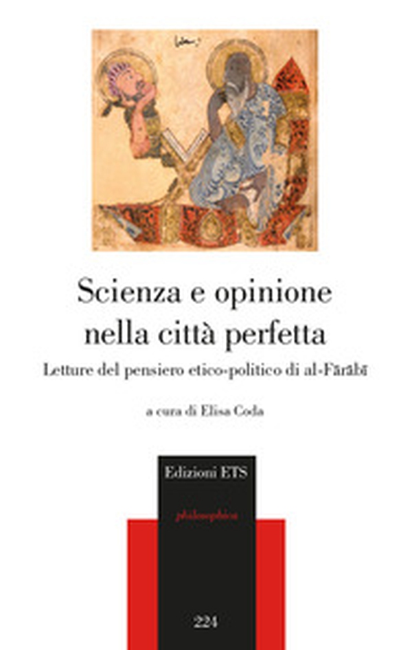 Scienza e opinione nella città perfetta. Letture del pensiero etico-polito di al-Farabi - Librerie.coop Scienza e opinione nella città perfetta. Letture del pensiero etico-polito di al-Farabi - Librerie.coop