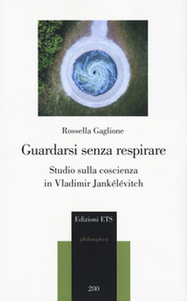 Guardarsi senza respirare. Studio sulla coscienza in Vladimir Jankélévitch - Librerie.coop Guardarsi senza respirare. Studio sulla coscienza in Vladimir Jankélévitch - Librerie.coop