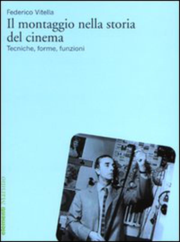 Il montaggio nella storia del cinema. Tecniche, forme, funzioni - Librerie.coop Il montaggio nella storia del cinema. Tecniche, forme, funzioni - Librerie.coop