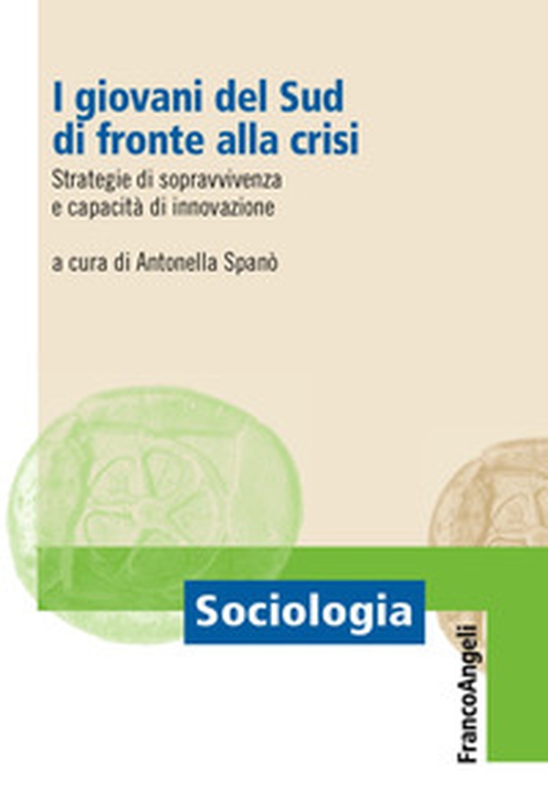 I giovani del Sud di fronte alla crisi. Strategie di sopravvivenza e capacità di innovazione - Librerie.coop I giovani del Sud di fronte alla crisi. Strategie di sopravvivenza e capacità di innovazione - Librerie.coop