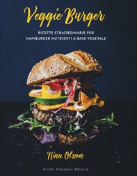 Veggie burger. Ricette straordinarie per hamburger nutrienti a base vegetale - Librerie.coop