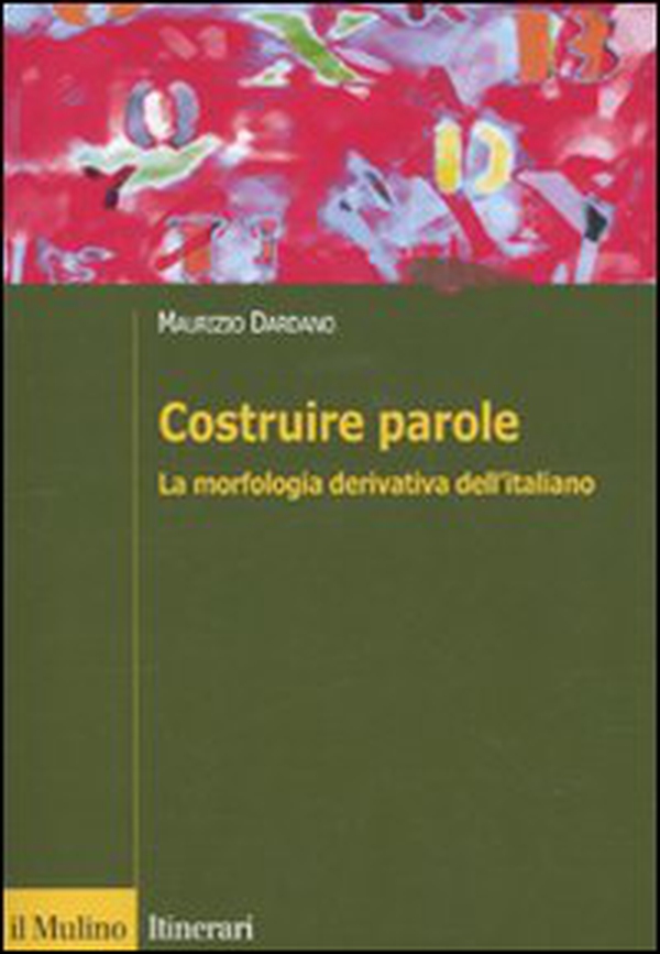 Costruire parole. La morfologia derivativa dell'italiano - Librerie.coop Costruire parole. La morfologia derivativa dell'italiano - Librerie.coop
